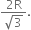 fraction numerator 2 straight R over denominator square root of 3 end fraction.