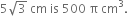 5 square root of 3 space cm space is space 500 space straight pi space cm cubed.