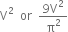 straight V squared space space or space space fraction numerator 9 straight V squared over denominator straight pi squared end fraction