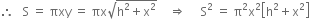 therefore space space space straight S space equals space πxy space equals space πx square root of straight h squared plus straight x squared end root space space space space rightwards double arrow space space space space space straight S squared space equals space straight pi squared straight x squared open square brackets straight h squared plus straight x squared close square brackets