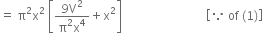 equals space straight pi squared straight x squared space open square brackets fraction numerator 9 straight V squared over denominator straight pi squared straight x to the power of 4 end fraction plus straight x squared close square brackets space space space space space space space space space space space space space space space space space space space space space space space space space space space space open square brackets because space of space left parenthesis 1 right parenthesis close square brackets
