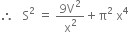 therefore space space space straight S squared space equals space fraction numerator 9 straight V squared over denominator straight x squared end fraction plus straight pi squared space straight x to the power of 4
