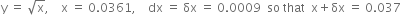 straight y space equals space square root of straight x comma space space space space straight x space equals space 0.0361 comma space space space space dx space equals space δx space equals space 0.0009 space space so space that space space straight x plus δx space equals space 0.037
