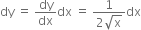 dy space equals space dy over dx dx space equals space fraction numerator 1 over denominator 2 square root of straight x end fraction dx