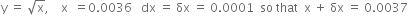 straight y space equals space square root of straight x comma space space space space straight x space space equals 0.0036 space space space dx space equals space δx space equals space 0.0001 space space so space that space space straight x space plus space δx space equals space 0.0037
