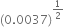 left parenthesis 0.0037 right parenthesis to the power of 1 half end exponent
