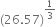 left parenthesis 26.57 right parenthesis to the power of 1 third end exponent