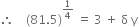 therefore space space space space left parenthesis 81.5 right parenthesis to the power of 1 fourth end exponent space equals space 3 space plus space straight delta space straight y