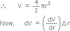 therefore space space space space space space space straight V space equals space 4 over 3 πr cubed
Now comma space space space space space space dV space equals space open parentheses dV over dr close parentheses increment straight r

space