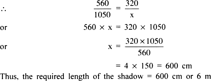 
Solution: (i) Let the required length of shadow be x cm.

Height of t