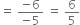 equals space fraction numerator negative 6 over denominator negative 5 end fraction space equals space 6 over 5