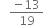 space space space fraction numerator negative 13 over denominator 19 end fraction