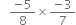 space space space fraction numerator negative 5 over denominator 8 end fraction cross times fraction numerator negative 3 over denominator 7 end fraction