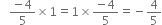 space space space fraction numerator negative 4 over denominator 5 end fraction cross times 1 equals 1 cross times fraction numerator negative 4 over denominator 5 end fraction equals negative 4 over 5