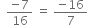 space space fraction numerator negative 7 over denominator 16 end fraction space equals space fraction numerator negative 16 over denominator 7 end fraction