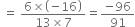 space equals space fraction numerator 6 cross times open parentheses negative 16 close parentheses over denominator 13 cross times 7 end fraction equals fraction numerator negative 96 over denominator 91 end fraction