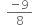 space space fraction numerator negative 9 over denominator 8 end fraction