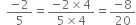 space space fraction numerator negative 2 over denominator 5 end fraction equals fraction numerator negative 2 cross times 4 over denominator 5 cross times 4 end fraction equals fraction numerator negative 8 over denominator 20 end fraction