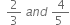 space space 2 over 3 space a n d space fraction numerator 4 over denominator 5 space end fraction
