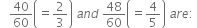 space space space 40 over 60 open parentheses equals 2 over 3 close parentheses space a n d space 48 over 60 open parentheses equals 4 over 5 close parentheses space a r e colon space