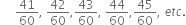 space space space space space 41 over 60 comma space 42 over 60 comma 43 over 60 comma space 44 over 60 comma 45 over 60 comma space e t c.