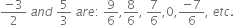 fraction numerator negative 3 over denominator 2 end fraction space a n d space 5 over 3 space a r e colon space 9 over 6 comma 8 over 6 comma space 7 over 6 comma 0 comma fraction numerator negative 7 over denominator 6 end fraction comma space e t c. space space