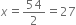 x equals 54 over 2 equals 27