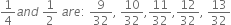 1 fourth a n d space 1 half space a r e colon space 9 over 32 comma space 10 over 32 comma 11 over 32 comma 12 over 32 comma space 13 over 32