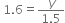 space 1.6 equals fraction numerator y over denominator 1.5 end fraction