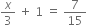 x over 3 space plus space 1 space equals space 7 over 15