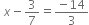 space x minus 3 over 7 equals fraction numerator negative 14 over denominator 3 end fraction