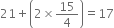 21 plus open parentheses 2 cross times 15 over 4 close parentheses equals 17