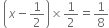 space open parentheses x minus 1 half close parentheses cross times 1 half equals 1 over 8