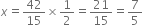 x equals 42 over 15 cross times 1 half equals 21 over 15 equals 7 over 5