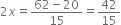 2 x equals fraction numerator 62 minus 20 over denominator 15 end fraction equals 42 over 15