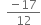 space space fraction numerator negative 17 over denominator 12 end fraction