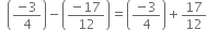 space space open parentheses fraction numerator negative 3 over denominator 4 end fraction close parentheses minus open parentheses fraction numerator negative 17 over denominator 12 end fraction close parentheses equals open parentheses fraction numerator negative 3 over denominator 4 end fraction close parentheses plus 17 over 12