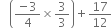 space space space open parentheses fraction numerator negative 3 over denominator 4 end fraction cross times 3 over 3 close parentheses plus 17 over 12