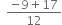 space space fraction numerator negative 9 plus 17 over denominator 12 end fraction