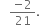 space space space fraction numerator negative 2 over denominator 21 end fraction.