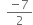 space space fraction numerator negative 7 over denominator 2 end fraction