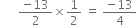 space space space space space space fraction numerator negative 13 over denominator 2 end fraction cross times 1 half space equals space fraction numerator negative 13 over denominator 4 end fraction