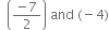 space space open parentheses fraction numerator negative 7 over denominator 2 end fraction close parentheses space and space left parenthesis negative 4 right parenthesis