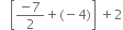 space space space open square brackets fraction numerator negative 7 over denominator 2 end fraction plus left parenthesis negative 4 right parenthesis close square brackets space plus 2