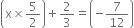 open parentheses straight x cross times 5 over 2 close parentheses plus 2 over 3 equals open parentheses negative 7 over 12 close parentheses