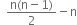 space space fraction numerator straight n left parenthesis straight n minus 1 right parenthesis over denominator 2 end fraction minus straight n