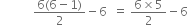 space space space space space space space space space space space fraction numerator 6 left parenthesis 6 minus 1 right parenthesis over denominator 2 end fraction minus 6 space space equals space fraction numerator 6 cross times 5 over denominator 2 end fraction minus 6