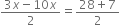 fraction numerator 3 x minus 10 x over denominator 2 end fraction equals fraction numerator 28 plus 7 over denominator 2 end fraction