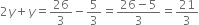 2 y plus y equals 26 over 3 minus 5 over 3 equals fraction numerator 26 minus 5 over denominator 3 end fraction equals 21 over 3