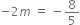 negative 2 m space equals space minus 8 over 5